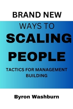BRAND NEW WAYS TO SCALING PEOPLE: TACTICS FOR MANAGEMENT BUILDING