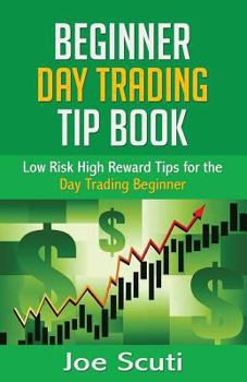 Paperback Beginner Day Trader Tip Book: Low Risk High Reward Tips for the Day Trading Beginner Book