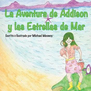 Paperback La Aventura de Addison y las Estrellas de Mar: Un libro de ninos sobre la busqueda de estrellas de mar en el oceano. [Spanish] Book