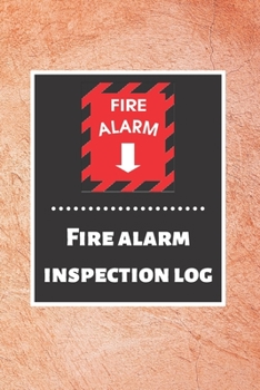 Fire alarm inspection log: Fire Alarm Journal| Fire Register Log Book | Fire Alarm Service & Inspection Book| Fire Safety Register | Fire Incident & Prevention Log Book