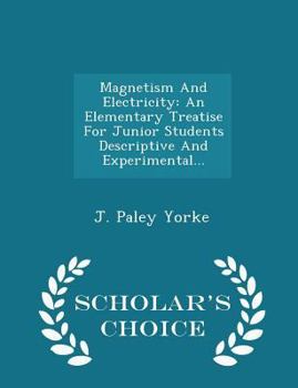 Paperback Magnetism and Electricity: An Elementary Treatise for Junior Students Descriptive and Experimental... - Scholar's Choice Edition Book