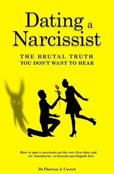Paperback Dating a Narcissist - The brutal truth you don't want to hear: How to spot a narcissist on the very first date and set boundaries to become psychopath Book