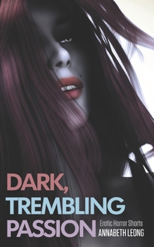 Paperback Dark, Trembling Passion: Erotic Horror Shorts Book