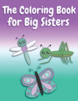 Paperback The Coloring Book for Big Sisters: Animals, Butterflies, and Toys Color and Sketch Book for Big Sisters Ages 2-6, Perfect Gift for Little Girls with a Book