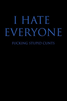 Paperback I Hate Everyone Fucking Stupid Cunts: College Ruled Lined Journal Notebook, 120 Pages, 6 x 9 inches - Funny, Offensive, Sarcastic, Office Coworker, BF Book