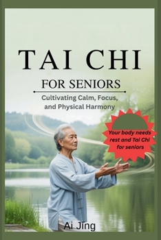 Paperback Tai Chi for Seniors: Cultivating Calm, Focus, and Physical Harmony Book
