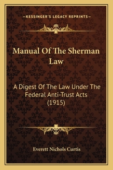Manual of the Sherman Law; a Digest of the Law Under the Federal Anti-Trust Acts