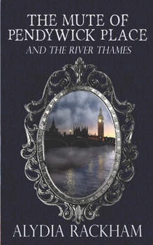 The Mute of Pendywick Place: And the River Thames - Book #3 of the Mute of Pendywick Place