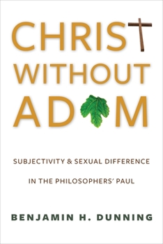 Christ Without Adam: Subjectivity and Sexual Difference in the Philosophers' Paul - Book  of the Gender, Theory, and Religion