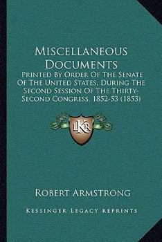 Paperback Miscellaneous Documents: Printed By Order Of The Senate Of The United States, During The Second Session Of The Thirty-Second Congress, 1852-53 Book