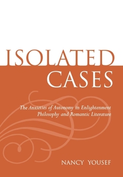 Hardcover Isolated Cases: The Anxieties of Autonomy in Enlightenment Philosophy and Romantic Literature Book