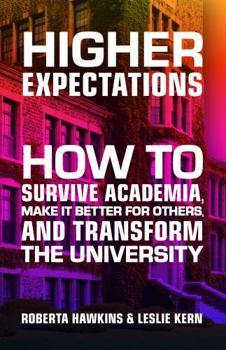 Paperback Higher Expectations: How to Survive Academia, Make It Better for Others, and Transform the University Book