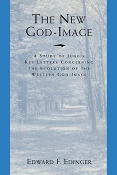 Paperback The New God Image: A Study of Jung's Key Letters Concerning the Evolution of the Western God-Image Book