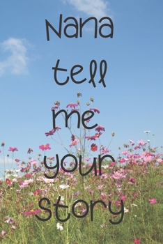 Nana tell me your story : Nana's journal 120 white paper lined for writing - Nana tell me about beautiful memories: Nana gifts for birthday, family ... is a 6 x 9 inches sized lined journa  120page