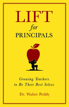 Hardcover Lift for Principals: Growing Teachers to Be Their Best Selves Book