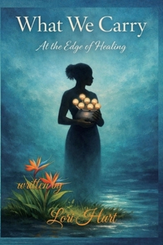Paperback What We Carry: At the Edge of Healing Book