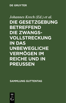 Hardcover Die Gesetzgebung betreffend die Zwangsvollstreckung in das unbewegliche Vermögen im Reiche und in Preußen [German] Book