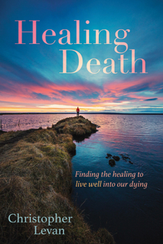 Hardcover Healing Death: Finding the Healing to Live Well Into Our Dying Book