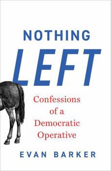 Nothing Left: Confessions of a Democratic Operative