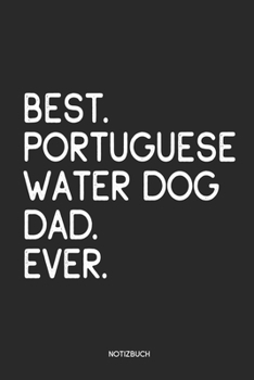 Best Portuguese Water Dog Dad Ever Notizbuch: Lustiges Büchlein für Hundebesitzer | Dotted Notebook / Punkteraster | 120 gepunktete Seiten | ca. A5 ... de Água Português Besitzer (German Edition)