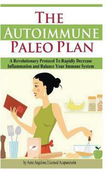 Paperback The Autoimmune Paleo Plan: A Revolutionary Protocol to Rapidly Decrease Inflammation and Balance Your Immune System Book