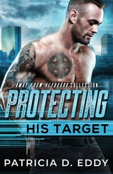 Protecting His Target: An Away From Keyboard Protector Romance Standalone - Book #9 of the Away From Keyboard