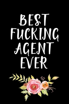 Paperback Best Fucking Agent Ever: Agent Gifts - Blank Lined Notebook Journal - (6 x 9 Inches) - 120 Pages Book