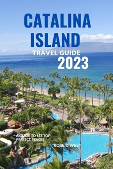 Catalina Travel Guide 2023: A Guide To See Top Perfect Places
