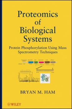 Hardcover Proteomics of Biological Systems: Protein Phosphorylation Using Mass Spectrometry Techniques Book