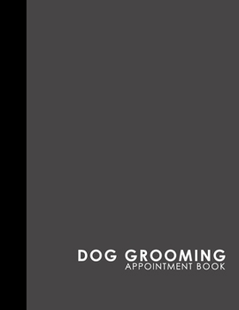 Paperback Dog Grooming Appointment Book: 6 Columns Appointment Book, Appointment Reminder Notepad, Daily Appointment Organizer, Grey Cover Book