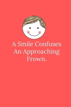 Paperback A Smile Confuses An Approaching Frown.: Line Notebook / Journal Gift, Funny Quote. Book