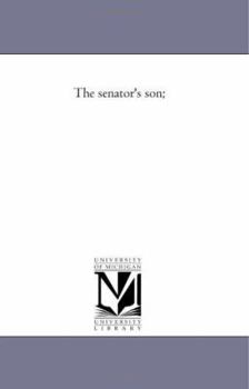 The Senator's Son: Or, the Maine Law