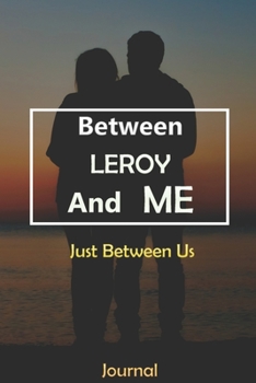 Paperback Between LEROY and Me: Just Between Us Journal: Lined Notebook / Journal Gift, 120 Pages, 6x9, Soft Cover, Matte Finish Book