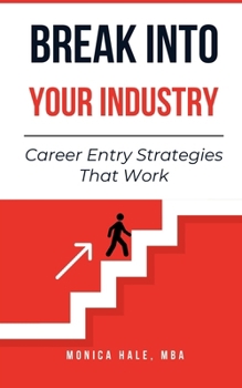 Paperback Break Into Your Industry: Career Entry Strategies That Work Book