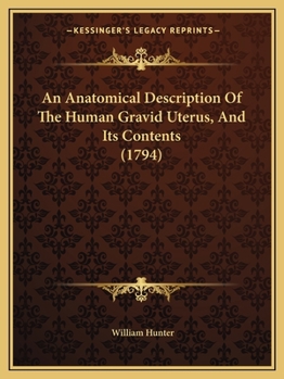 Paperback An Anatomical Description Of The Human Gravid Uterus, And Its Contents (1794) Book