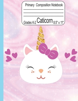 Caticorn Primary Composition Notebook Grades K-2 8.5" x 11": Cute Caticorn Primary Story Journal for Girls Write and Draw Your Own Stories