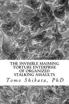 Paperback The Invisible Maiming Torture Enterprise of Organized Stalking Assaults Book