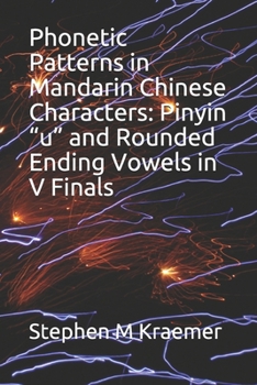 Paperback Phonetic Patterns in Mandarin Chinese Characters: Pinyin "u" and Rounded Ending Vowels in V Finals Book