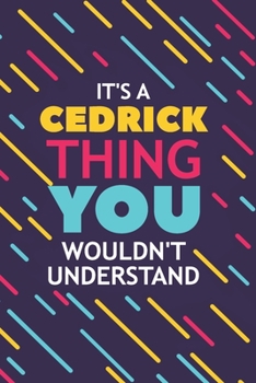 Paperback It's a Cedrick Thing You Wouldn't Understand: Lined Notebook / Journal Gift, 120 Pages, 6x9, Soft Cover, Glossy Finish Book