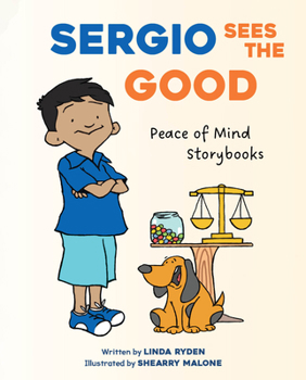 Sergio Sees the Good (Peace of Mind Storybooks: Teaching Kindness, Compassion, and Courage)