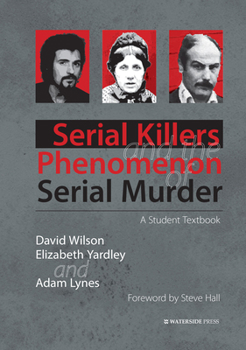 Hardcover Serial Killers and the Phenomenon of Serial Murder: A Student Textbook Book