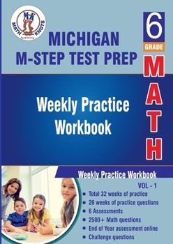 Michigan State Test Prep : 6th Grade Math : Weekly Practice WorkBook Volume 1: Multiple Choice and Free Response | 2500+ Practice Questions and ... (M-STEP ) State Test Prep by Math-Knots)