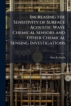 Increasing the Sensitivity of Surface Acoustic Wave Chemical Sensors and Other Chemical Sensing Investigations