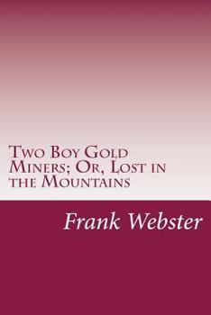 Two Boy Gold Miners Or, Lost in the Mountains - Book #9 of the Books for Boys