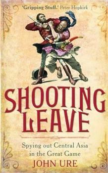 Hardcover Shooting Leave: Spying Out Central Asia in the Great Game Book