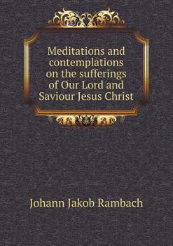 Meditations and Contemplations on the Sufferings of Our Lord and Saviour Jesus Christ