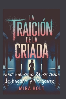 Paperback La Traición de la Criada "spanish edition": Una Historia Retorcida de Engaño y Venganza [Spanish] Book