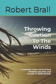 Paperback Throwing Caution To The Winds: a romantic crime novel of love infidelity sexuality and murder in 1920s Norfolk Book