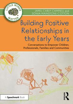 Paperback Building Positive Relationships in the Early Years: Conversations to Empower Children, Professionals, Families and Communities Book