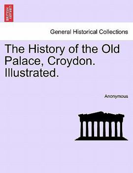 Paperback The History of the Old Palace, Croydon. Illustrated. Book